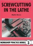 Screwcutting in the Lathe (Workshop Practice Series) by Martin Cleeve (1984) Paperback
