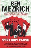Straight Flush: The True Story of Six College Friends Who Dealt Their Way to a Billion-Dollar Online Poker Empire--and How It All Came Crashing Down . . . by Mezrich, Ben (2013) Hardcover