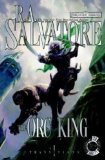 The Orc King (Forgotten Realms: Transitions, Book 1) (Bk. 1) by Salvatore, R.A. (2007) Hardcover