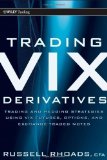 Trading VIX Derivatives: Trading and Hedging Strategies Using VIX Futures, Options, and Exchange Traded Notes (Wiley Trading) by Rhoads, Russell (2011) Hardcover