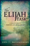 The Elijah Task: A Call to Today's Prophets and Intercessors by John Sandford, Paula Sandford (2006) Paperback