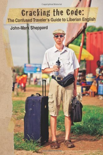 Cracking the Code: The Confused Traveler's Guide to Liberian English by Sheppard, John Mark (2012) Paperback