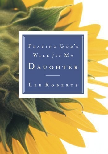 Praying God's Will for My Daughter by Lee Roberts (2002) Paperback