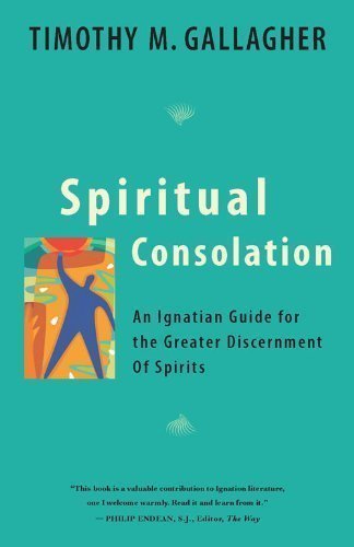 Spiritual Consolation: An Ignatian Guide for Greater Discernment by Timothy M. Gallagher (2007) Paperback