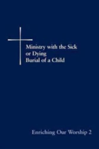 Enriching Our Worship 2: Ministry with the Sick or Dying: Burial of a Child by Church Publishing (2000) Paperback