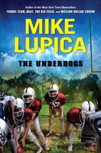 The Underdogs by Lupica, Mike (2011) Hardcover