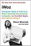 iWoz: Computer Geek to Cult Icon: How I Invented the Personal Computer, Co-Founded Apple, and Had Fun Doing It by Wozniak, Steve (2007) Paperback