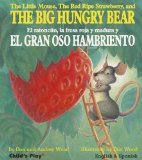 The Big Hungry Bear / El gran oso hambriento by Wood, Audrey (2011) Hardcover