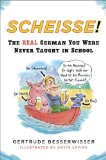 Scheisse! The Real German You Were Never Taught in School by Gertrude Besserwisser (1994) Paperback