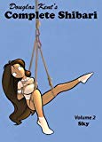 Complete Shibari Volume 2: Sky by Kent, Douglas (2010) Paperback