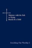 Enriching Our Worship 2: Ministry with the Sick or Dying: Burial of a Child by Church Publishing (2000) Paperback
