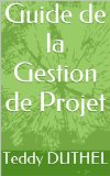 Guide de la Gestion de Projet (French Edition)