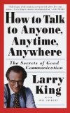How to Talk to Anyone, Anytime, Anywhere: The Secrets of Good Communication by King, Larry, Gilbert, Bill (1995) Paperback
