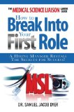 The Medical Science Liaison Career Guide: How to Break Into Your First Role: A Hiring Manager Reveals the Secrets for Success!