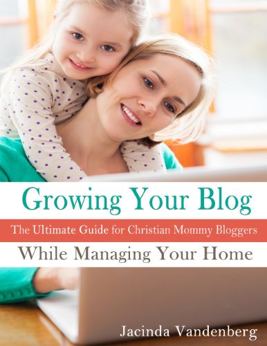 Growing Your Blog While Managing Your Home | The Ultimate Guide For Christian Mommy Bloggers