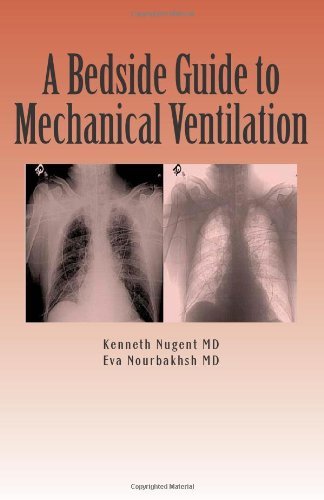By Kenneth Nugent MD - A Bedside Guide to Mechanical Ventilation (1st Edition) (3/23/11)