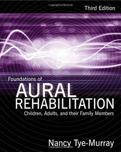 By Nancy Tye-Murray - Foundations of Aural Rehabilitation: Children, Adults, and Their Family Members (3rd Edition) (4.8.2008)