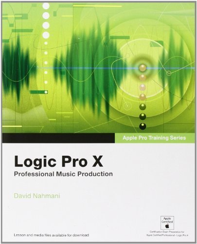By David Nahmani - Apple Pro Training Series: Logic Pro X: Professional Music Production (1st Edition) (11/28/13)