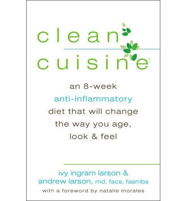 By Ivy Larson - Clean Cuisine: An 8-Week Anti-Inflammatory Diet that Will Change the Way You Age, Look & Feel (1st Edition) (12.1.2013)