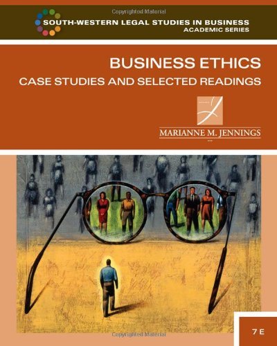 By Marianne M. Jennings - Business Ethics: Case Studies and Selected Readings (7th Edition)