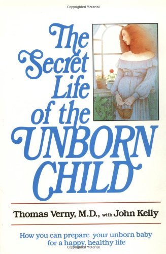 By Dr. Thomas Verny - The Secret Life of the Unborn Child: How You Can Prepare Your Baby for a Happy, Healthy Life (Reprint) (6/15/82)