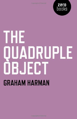 By Graham Harman - The Quadruple Object (Reprint) (6/29/11)