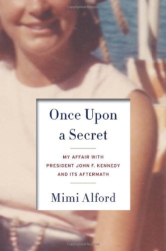 By Mimi Alford - Once Upon a Secret: My Affair with President John F. Kennedy and Its Aftermath (1st Edition) (1.9.2012)
