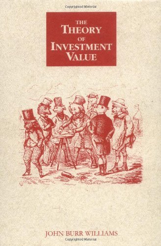 By John Burr Williams - The Theory of Investment Value (Reprint) (7/16/97)