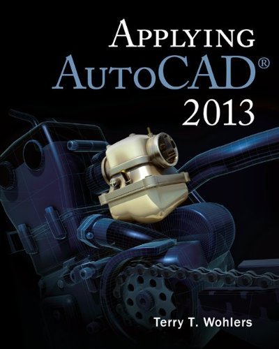 By Terry Wohlers - Applying AutoCADô¸ 2013 (4th Edition) (6/16/12)