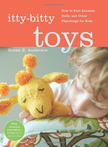 By Susan B. Anderson - Itty Bitty Toys: Reversibles, Dolls, and Other Hand-Knit Playthings for Kids (Spiral Bound) (11.2.2009)