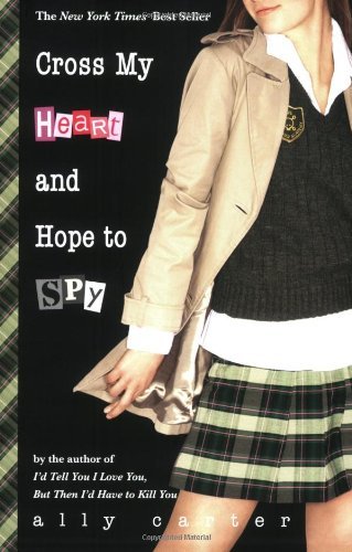 By Ally Carter - Cross My Heart and Hope to Spy (Gallagher Girls) (Reprint) (11/23/08)