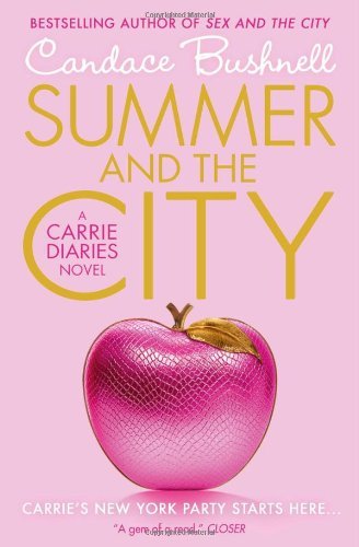 By Candace Bushnell - Summer and the City: A Carrie Diaries Novel (Reprint) (3/25/12)