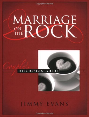 By Jimmy Evans - Marriage on the Rock - Discussion Guide Wkbk (1.1.2003)