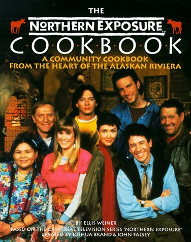 By Ellis Weiner - The Northern Exposure Cookbook: A Community Cookbook from the Heart of the Alaskan Riviera (10/16/93)
