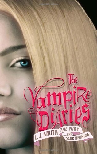 By L. J. Smith - The Fury and Dark Reunion (The Vampire Diaries) (11/26/07)