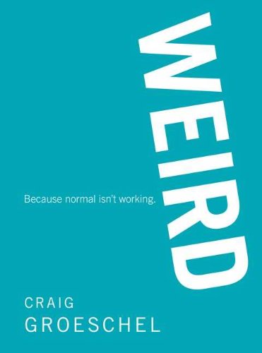 By Craig Groeschel - WEIRD: Because Normal Isn't Working (2/28/11)
