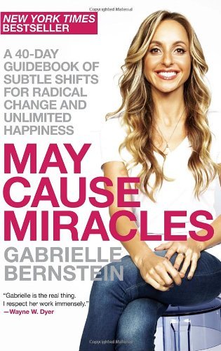 By Gabrielle Bernstein - May Cause Miracles: A 40-Day Guidebook of Subtle Shifts for Radical Change and Unlimited Happiness (Reprint) (12/15/13)