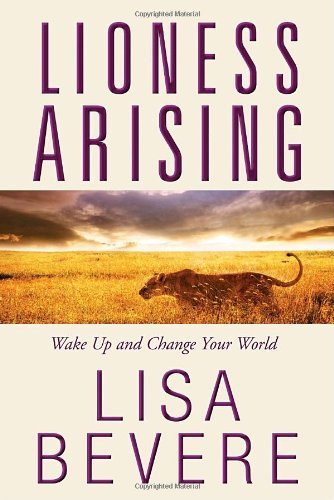 By Lisa Bevere - Lioness Arising: Wake Up and Change Your World (8/22/10)