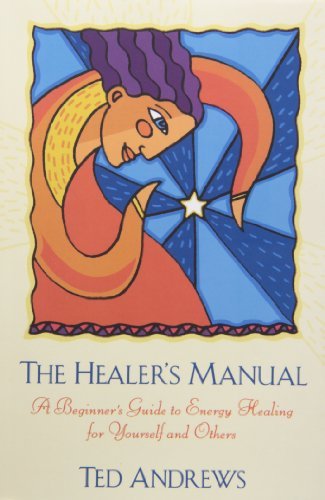 By Ted Andrews - The Healer's Manual: A Beginner's Guide to Energy Therapies (8.9.2002)