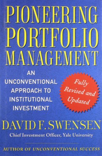 By David F. Swensen - Pioneering Portfolio Management: An Unconventional Approach to Institutional Investment, Fully Revised and Updated (1st Edition) (12.7.2008)