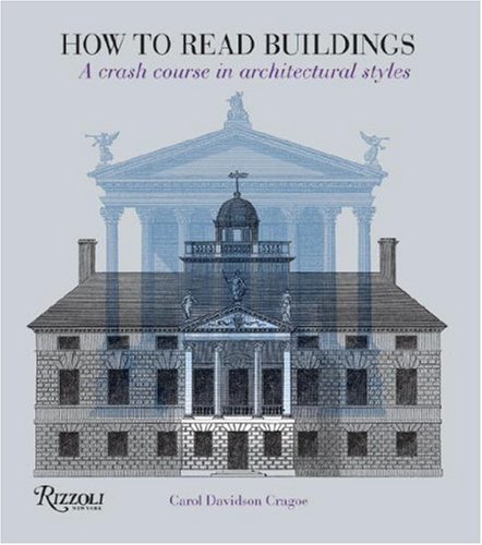By Carol Davidson Cragoe - How to Read Buildings: A Crash Course in Architectural Styles (2/17/08)