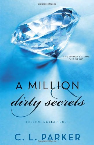 By C. L. Parker - A Million Dirty Secrets: Million Dollar Duet (7/28/13)