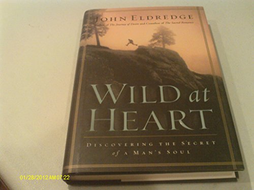 By John Eldredge - Wild at Heart: Discovering the Secret of a Mans Soul (3.4.2001)