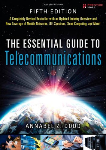 By Annabel Z. Dodd - The Essential Guide to Telecommunications (5th Edition) (Essential Guides (Prentice Hall)) (5th Edition) (6.1.2012)