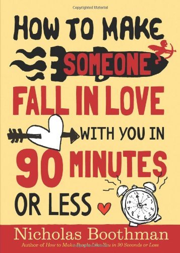 By Nicholas Boothman - How to Make Someone Fall in Love With You in 90 Minutes or Less (Reprint) (12.2.2008)
