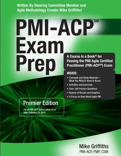 By Mike Griffiths - PMI-ACP Exam Prep: Rapid Learning to Pass the Pmi Agile Certified Practitioner (Pmi-acp) Exam - on Your First Try!: Premier Edition (3/16/12)