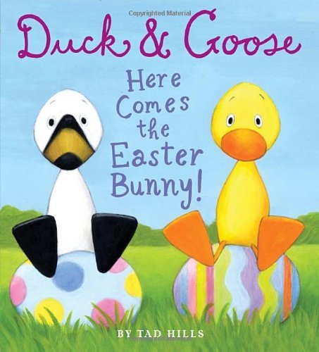 By Tad Hills - Duck & Goose, Here Comes the Easter Bunny! (Brdbk) (12/25/11)