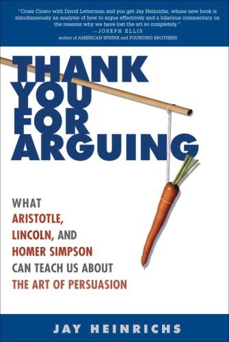 By Jay Heinrichs - Thank You for Arguing: What Aristotle, Lincoln, and Homer Simpson Can Teach Us About the Art of Persuasion (1/28/07)