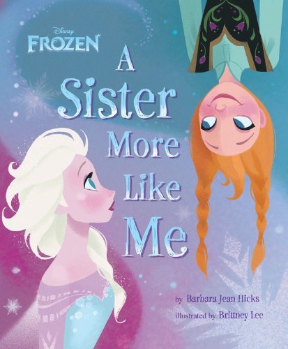 By Barbara Jean Hicks - Disney Frozen a Sister More Like Me (9/15/13)