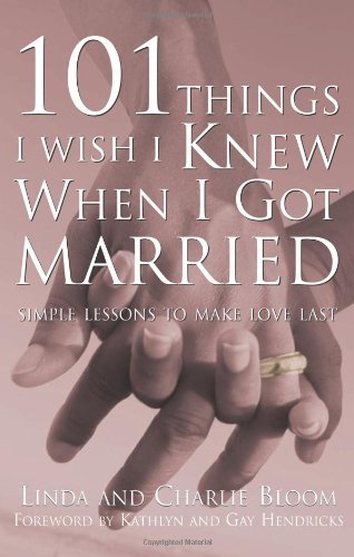 By Linda Bloom - 101 Things I Wish I Knew When I Got Married: Simple Lessons for Lasting Love (3/20/04)